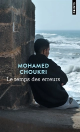 Le temps des erreurs - Mohamed Choukri