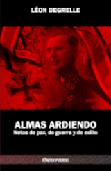 Almas Ardiendo : Notas de paz, de guerra y de exilio - Léon Degrelle