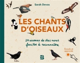 Les chants d'oiseaux : 24 oiseaux de chez nous faciles à reconnaître : écoute et apprends - Sarah Devos