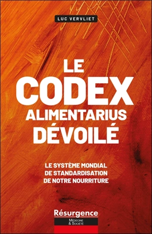 Le codex Alimentarius dévoilé : le système mondial de standardisation de notre nourriture - Luc Vervliet