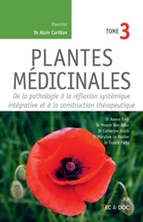 Plantes médicinales. Vol. 3. De la pathologie à la réflexion systémique intégrative et à la construction thérapeutique