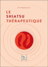 Le shiatsu thérapeutique - Eric Philippe Martin