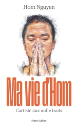 Ma vie d'Hom : l'artiste aux mille traits - Hom Nguyen