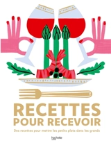 Recettes pour recevoir : des recettes pour mettre les petits plats dans les grands