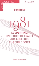 1981 : le sporting, une coupe de France aux couleurs du peuple corse - Didier Rey