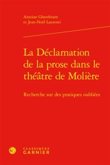 La déclamation de la prose dans le théâtre de Molière : recherche sur des pratiques oubliées - Antoine Gheerbrant