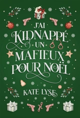 J'ai kidnappé un mafieux pour Noël - Kate Lyse