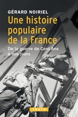 Une histoire populaire de la France : de la guerre de Cent Ans à nos jours - Gérard Noiriel