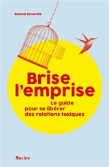 Brise l'emprise : le guide pour se libérer des relations toxiques - Roland Renaville