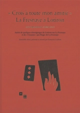 Crois à toute mon amitié, La Fresnaye à Lotiron : correspondance (1908-1924) : suivie de quelques témoignages de Lotiron sur La Fresnaye et de Cézanne par Roger de La Fresnaye - Roger de La Fresnaye