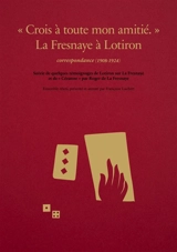 Crois à toute mon amitié, La Fresnaye à Lotiron : correspondance (1908-1924) : suivie de quelques témoignages de Lotiron sur La Fresnaye et de Cézanne par Roger de La Fresnaye - Roger de La Fresnaye