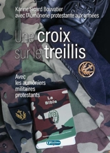 Une croix sur le treillis : avec les aumôniers militaires protestants - Karine Sicard Bouvatier