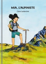 Mia, l'alpiniste - Claire Lardanchet
