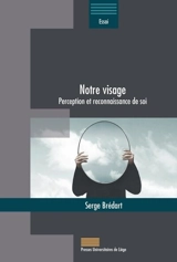 Notre visage : perception et reconnaissance de soi - Serge Brédart