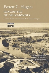 Rencontre de deux mondes : la crise d'industrialisation du Canada français - Everett Cherrington Hughes