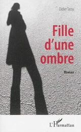 Fille d'une ombre - Didier Tassy