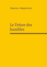 Le Trésor des humbles : Spiritualité mysticisme et sagesse intérieure - Maurice Maeterlinck
