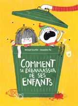 Comment se débarrasser de ses enfants - Michaël Escoffier