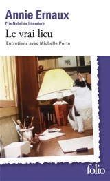 Le vrai lieu : entretiens avec Michelle Porte - Annie Ernaux