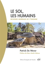 Le sol, les humains : richesses minérales de l'Essonne - Patrick de Wever
