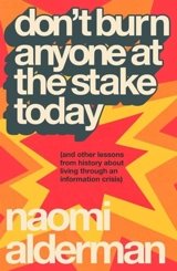 Don't Burn Anyone at the Stake Today - Naomi Alderman