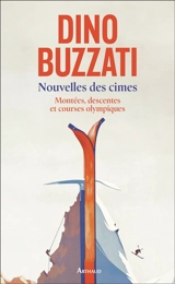 Nouvelles des cimes. Vol. 2. Montées, descentes et courses olympiques - Dino Buzzati