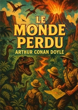 Le Monde perdu : A la découverte d'un monde oublié peuplé de créatures légendaires - Doyle, Arthur Conan