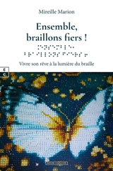 Ensemble, braillons fiers ! : vivre son rêve à la lumière du braille - Mireille Marion
