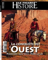 Le Figaro histoire, n° 81. La conquête de l'Ouest : pionniers, cow-boys, hors-la-loi