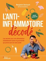 L'anti-inflammatoire décodé : les secrets pour une alimentation véritablement saine et gourmande qui prend soin de votre santé - Benjamin Dariouch
