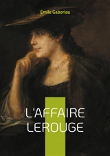 L'Affaire Lerouge : Mystère et justice dans la France du XIXe siècle - Emile Gaboriau