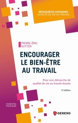 Encourager le bien-être au travail : pour une démarche de qualité de vie au travail réussie - Pierre-Eric Sutter