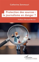 Protection des sources : le journalisme en danger ? - Catherine Zemmouri