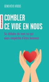 Combler ce vide en nous : se défaire de tout ce qui nous empêche d'être heureux - Geneviève Krebs
