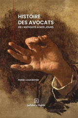 Histoire des avocats de l'Antiquité à nos jours - Pierre-Louis Boyer