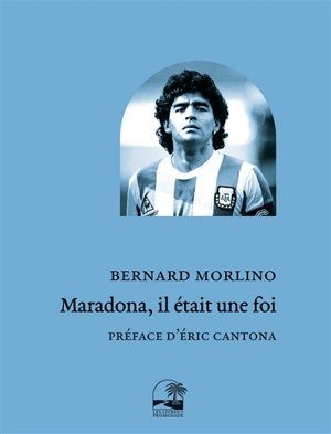Maradona, il était une foi - Bernard Morlino
