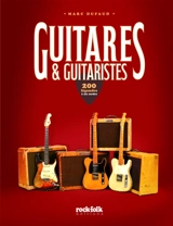 Guitares & guitaristes : 200 légendes à six cordes - Marc Dufaud