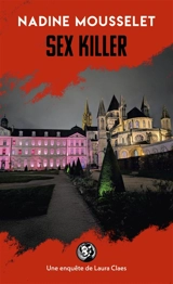 Une enquête de Laura Claes. Sex killer : une enquête de Laura Claes à Caen - Nadine Mousselet
