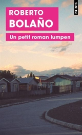 Un petit roman lumpen - Roberto Bolano