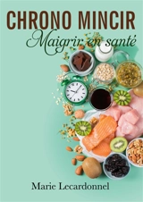 Chrono Mincir : Maigrir en santé - Marie Lecardonnel