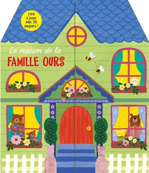 La maison de la famille Ours : livre à jouer avec 30 magnets !