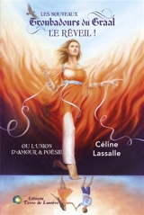 Les nouveaux troubadours du Graal : le réveil ! ou L'union d'amour & poésie - Céline Divoor-Lassalle
