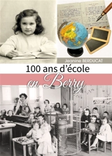 100 ans d'école en Berry - Jeanine Berducat