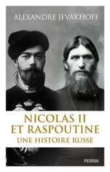 Nicolas II et Raspoutine : une histoire russe - Alexandre Jevakhoff