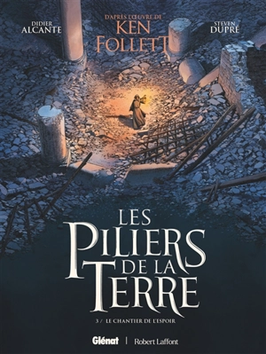 Les piliers de la terre. Vol. 3. Le chantier de l'espoir - Didier Alcante
