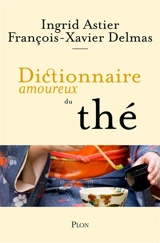 Dictionnaire amoureux du thé - Ingrid Astier