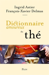 Dictionnaire amoureux du thé - Ingrid Astier