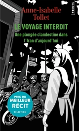 Le voyage interdit : une plongée clandestine dans l'Iran d'aujourd'hui - Anne-Isabelle Tollet