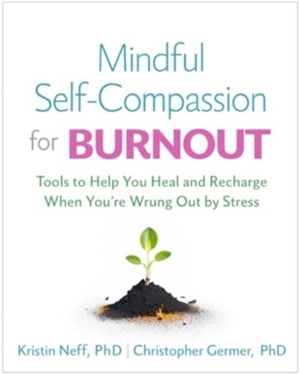 Mindful Self-Compassion for Burnout - Kristin Neff