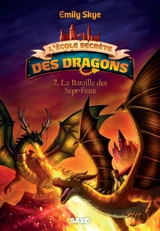 L'école secrète des dragons. Vol. 7. La bataille des Sept-Feux - Emily Skye